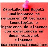 OfertaEmpleo Bogotá Cundinamarca se requieren 20 técnicos tecnologías o ingenieros de sistemas con experiencia en desarrollo.net Sistemas