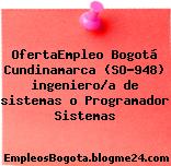 OfertaEmpleo Bogotá Cundinamarca (SO-948) ingeniero/a de sistemas o Programador Sistemas