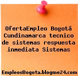OfertaEmpleo Bogotá Cundinamarca tecnico de sistemas respuesta inmediata Sistemas