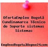 OfertaEmpleo Bogotá Cundinamarca Técnico de Soporte sistemas Sistemas