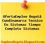 OfertaEmpleo Bogotá Cundinamarca Tecnico En Sistemas Tiempo Completo Sistemas