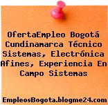 OfertaEmpleo Bogotá Cundinamarca Técnico Sistemas, Electrónica Afines, Experiencia En Campo Sistemas