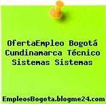 OfertaEmpleo Bogotá Cundinamarca Técnico Sistemas Sistemas