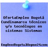 OfertaEmpleo Bogotá Cundinamarca técnicos y/o tecnólogos en sistemas Sistemas