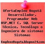 OfertaEmpleo Bogotá Desarrollador, Programador Web ASP.NET C, SQL Server Técnico, Tecnólogo o Ingeniero de sistemas Sistemas