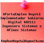 OfertaEmpleo Bogotá Implementador Gobierno Digital &8211; Ingeniero Sistemas o Afines Sistemas