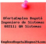 OfertaEmpleo Bogotá Ingeniero de Sistemas &8211; QA Sistemas