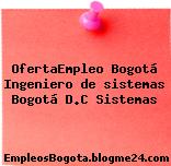 OfertaEmpleo Bogotá Ingeniero de sistemas Bogotá D.C Sistemas