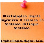 OfertaEmpleo Bogotá Ingeniero O Tecnico En Sistemas Bilingue Sistemas