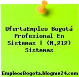 OfertaEmpleo Bogotá Profesional En Sistemas | (N.212) Sistemas