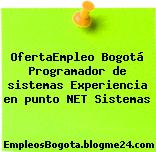 OfertaEmpleo Bogotá Programador de sistemas Experiencia en punto NET Sistemas