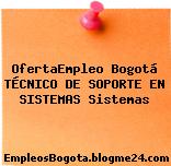 OfertaEmpleo Bogotá TÉCNICO DE SOPORTE EN SISTEMAS Sistemas