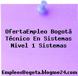 OfertaEmpleo Bogotá Técnico En Sistemas Nivel 1 Sistemas