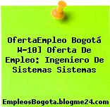 OfertaEmpleo Bogotá W-10] Oferta De Empleo: Ingeniero De Sistemas Sistemas