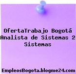 OfertaTrabajo Bogotá Analista de Sistemas 2 Sistemas