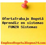 OfertaTrabajo Bogotá Aprendiz en sistemas FUNZA Sistemas