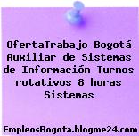 OfertaTrabajo Bogotá Auxiliar de Sistemas de Información Turnos rotativos 8 horas Sistemas