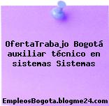 OfertaTrabajo Bogotá auxiliar técnico en sistemas Sistemas
