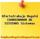 OfertaTrabajo Bogotá COORDINADOR DE SISTEMAS Sistemas