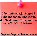 OfertaTrabajo Bogotá Cundinamarca Analista de Sistemas Intermedio Java/PLSQL Sistemas