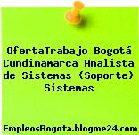 OfertaTrabajo Bogotá Cundinamarca Analista de Sistemas (Soporte) Sistemas