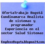 OfertaTrabajo Bogotá Cundinamarca Analista de sistemas y programador Experiencia en el sector Salud Sistemas
