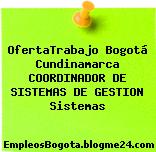 OfertaTrabajo Bogotá Cundinamarca COORDINADOR DE SISTEMAS DE GESTION Sistemas