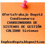 OfertaTrabajo Bogotá Cundinamarca COORDINADORA DE SISTEMAS DE GESTIÓN CALIDAD Sistemas