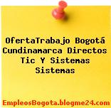 OfertaTrabajo Bogotá Cundinamarca Directos Tic Y Sistemas Sistemas