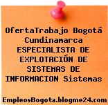 OfertaTrabajo Bogotá Cundinamarca ESPECIALISTA DE EXPLOTACIÓN DE SISTEMAS DE INFORMACION Sistemas