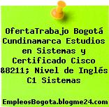 OfertaTrabajo Bogotá Cundinamarca Estudios en Sistemas y Certificado Cisco &8211; Nivel de Inglés C1 Sistemas