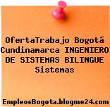 OfertaTrabajo Bogotá Cundinamarca INGENIERO DE SISTEMAS BILINGUE Sistemas
