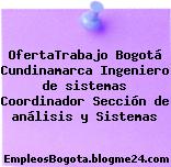 OfertaTrabajo Bogotá Cundinamarca Ingeniero de sistemas Coordinador Sección de análisis y Sistemas