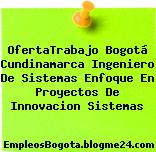 OfertaTrabajo Bogotá Cundinamarca Ingeniero De Sistemas Enfoque En Proyectos De Innovacion Sistemas