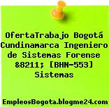 OfertaTrabajo Bogotá Cundinamarca Ingeniero de Sistemas Forense &8211; [BHN-553] Sistemas
