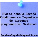 OfertaTrabajo Bogotá Cundinamarca Ingeniero de sistemas programación Sistemas