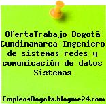 OfertaTrabajo Bogotá Cundinamarca Ingeniero de sistemas redes y comunicación de datos Sistemas
