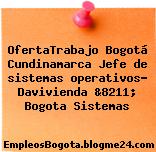 OfertaTrabajo Bogotá Cundinamarca Jefe de sistemas operativos- Davivienda &8211; Bogota Sistemas