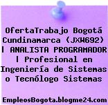 OfertaTrabajo Bogotá Cundinamarca (JXW692) | ANALISTA PROGRAMADOR | Profesional en Ingeniería de Sistemas o Tecnólogo Sistemas