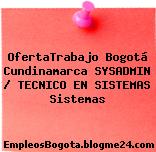 OfertaTrabajo Bogotá Cundinamarca SYSADMIN / TECNICO EN SISTEMAS Sistemas
