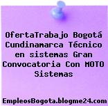 OfertaTrabajo Bogotá Cundinamarca Técnico en sistemas Gran Convocatoria Con MOTO Sistemas