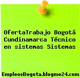 OfertaTrabajo Bogotá Cundinamarca TÉCNICO EN SISTEMAS Sistemas
