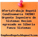 OfertaTrabajo Bogotá Cundinamarca (W200) Urgente Ingeniero de Sistemas Recien egresado en Siberia Funza Sistemas