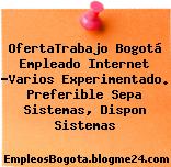 OfertaTrabajo Bogotá Empleado Internet -Varios Experimentado. Preferible Sepa Sistemas, Dispon Sistemas