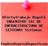 OfertaTrabajo Bogotá INGENIERO (A) DE INFRAESTRUCTURA DE SISTEMAS Sistemas