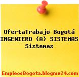 OfertaTrabajo Bogotá INGENIERO (A) SISTEMAS Sistemas