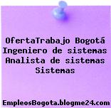 OfertaTrabajo Bogotá Ingeniero de sistemas Analista de sistemas Sistemas