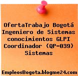 OfertaTrabajo Bogotá Ingeniero de Sistemas conocimientos GLPI Coordinador (QP-039) Sistemas