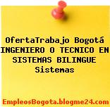 OfertaTrabajo Bogotá Ingeniero O Tecnico En Sistemas Bilingue Sistemas