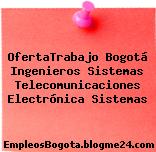 OfertaTrabajo Bogotá Ingenieros Sistemas Telecomunicaciones Electrónica Sistemas